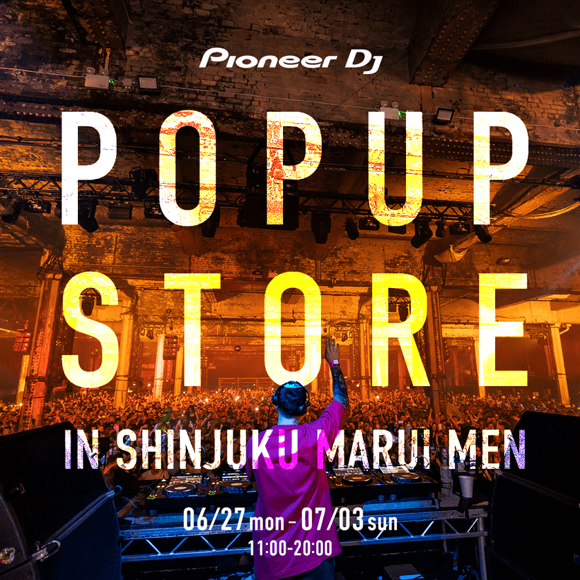 DJ機器世界トップシェアのブランド
「Pioneer DJ」が6/27(月)～7/3(日)まで
新宿マルイ メン8Fにて「Pioneer DJ POPUP STORE
IN SHINJUKU MARUI MEN」を開催